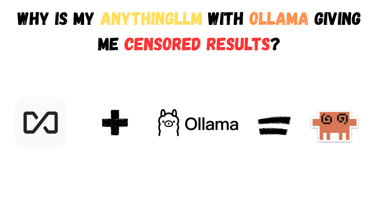 Why Is My AnythingLLM With Ollama Giving Me Censored Results?