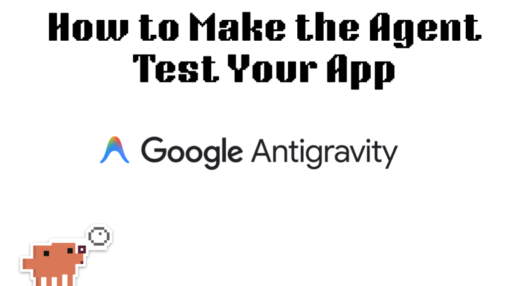 Antigravity IDE Auto Testing: How to Make the Agent Test Your App
