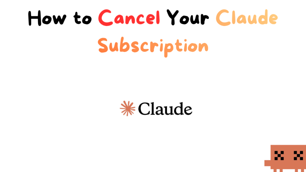 How to Cancel Your Claude Subscription (Pro, Max and Team)